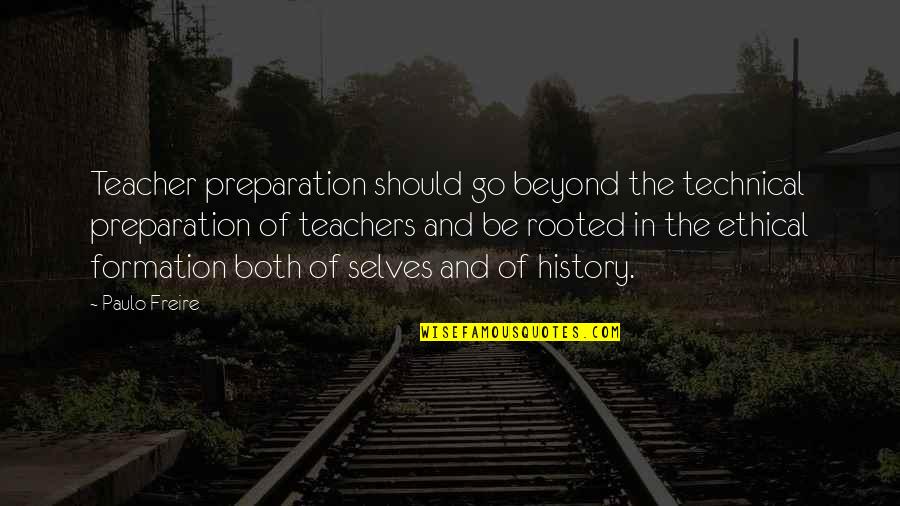 History Teacher Quotes By Paulo Freire: Teacher preparation should go beyond the technical preparation