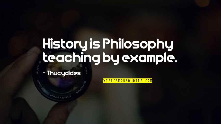 History Teacher Quotes By Thucydides: History is Philosophy teaching by example.