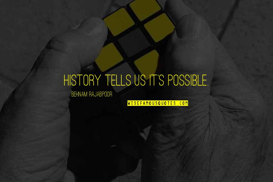 History Tells Us Quotes By Behnam Rajabpoor: History tells Us It's Possible.