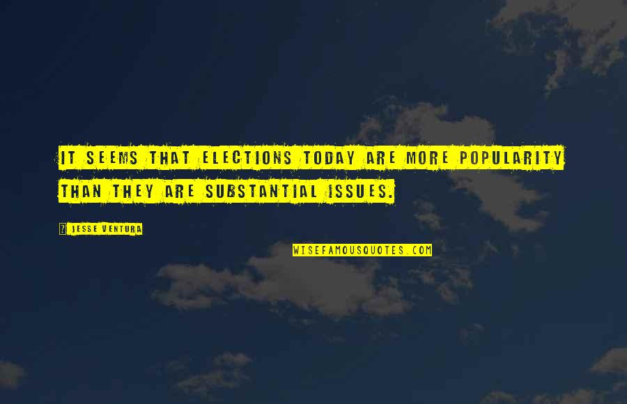 History Tells Us Quotes By Jesse Ventura: It seems that elections today are more popularity