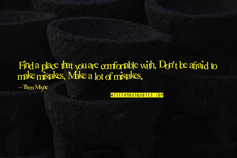 History Thabo Mbeki Quotes By Thom Mayne: Find a place that you are comfortable with. History Thabo Mbeki Quotes By Thom Mayne: Find a place that you are comfortable with.