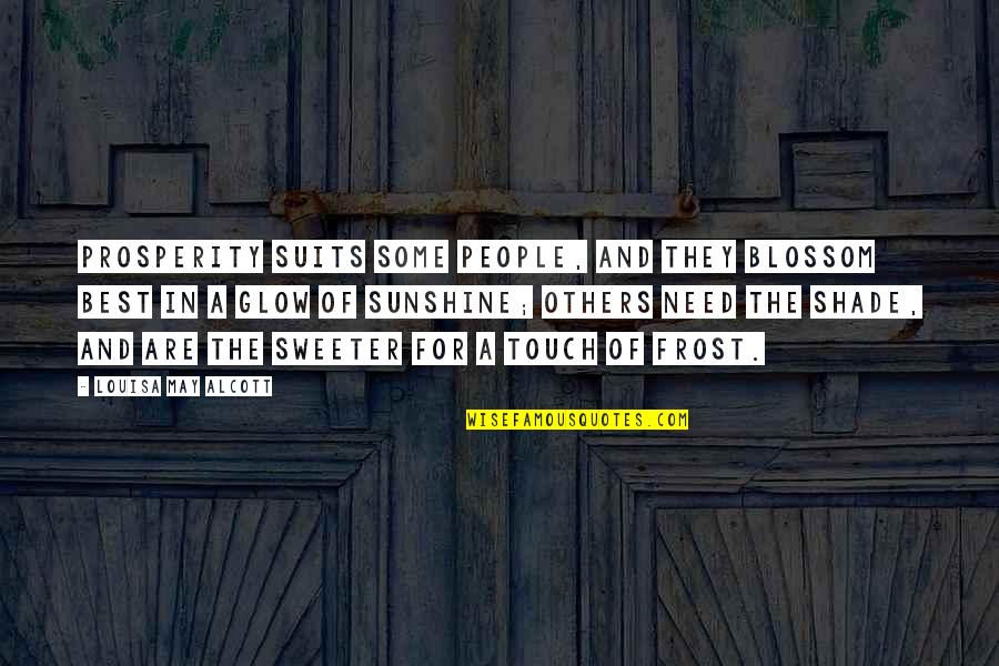 History That Moves Quotes By Louisa May Alcott: Prosperity suits some people, and they blossom best History That Moves Quotes By Louisa May Alcott: Prosperity suits some people, and they blossom best