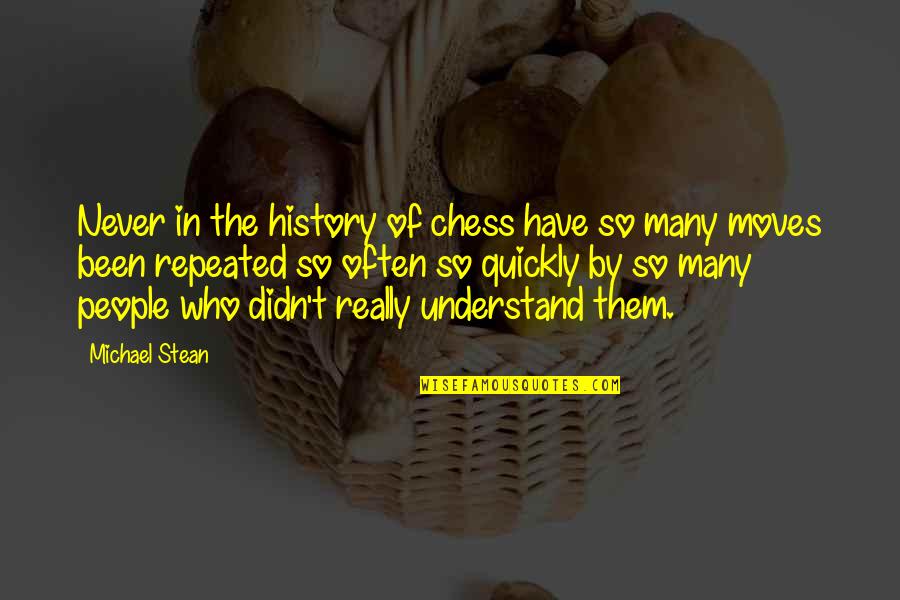 History That Moves Quotes By Michael Stean: Never in the history of chess have so History That Moves Quotes By Michael Stean: Never in the history of chess have so