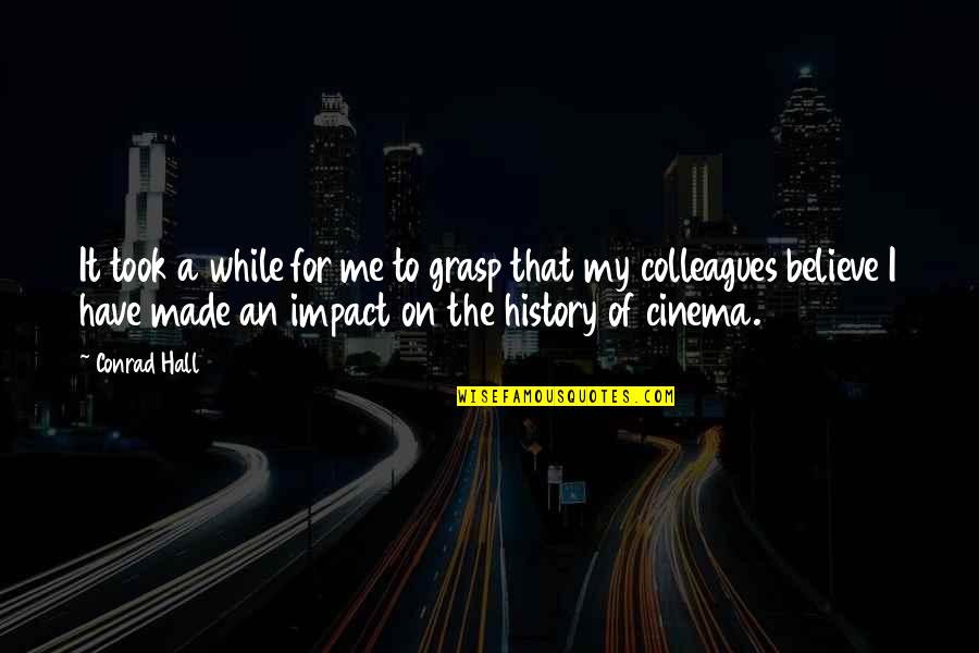History Was Made Quotes By Conrad Hall: It took a while for me to grasp