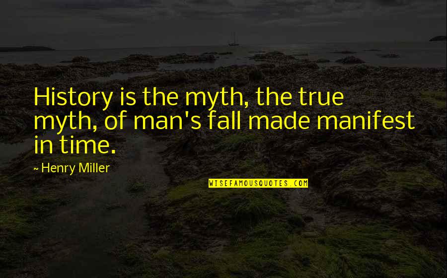 History Was Made Quotes By Henry Miller: History is the myth, the true myth, of