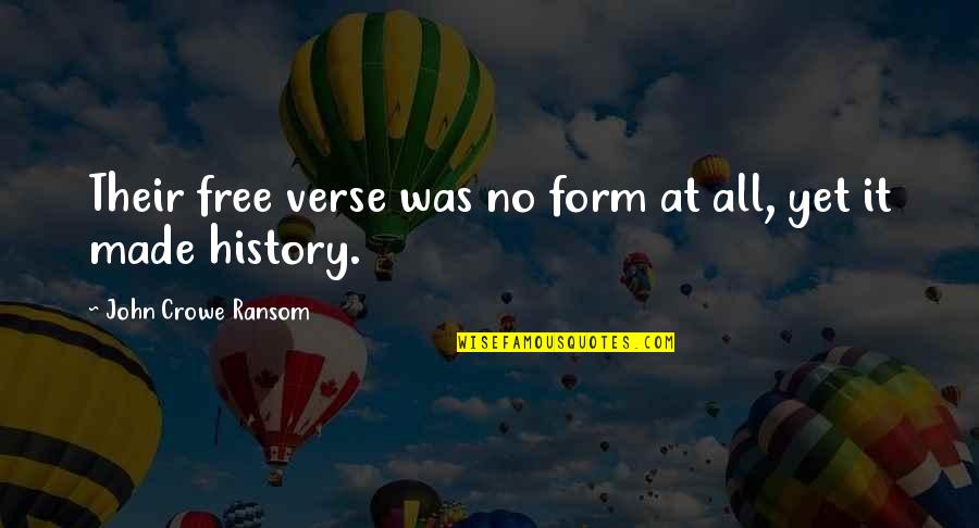 History Was Made Quotes By John Crowe Ransom: Their free verse was no form at all,