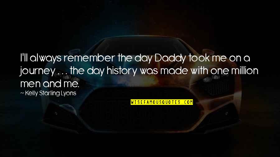 History Was Made Quotes By Kelly Starling Lyons: I'll always remember the day Daddy took me