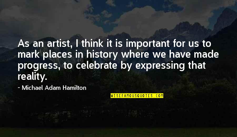 History Was Made Quotes By Michael Adam Hamilton: As an artist, I think it is important History Was Made Quotes By Michael Adam Hamilton: As an artist, I think it is important