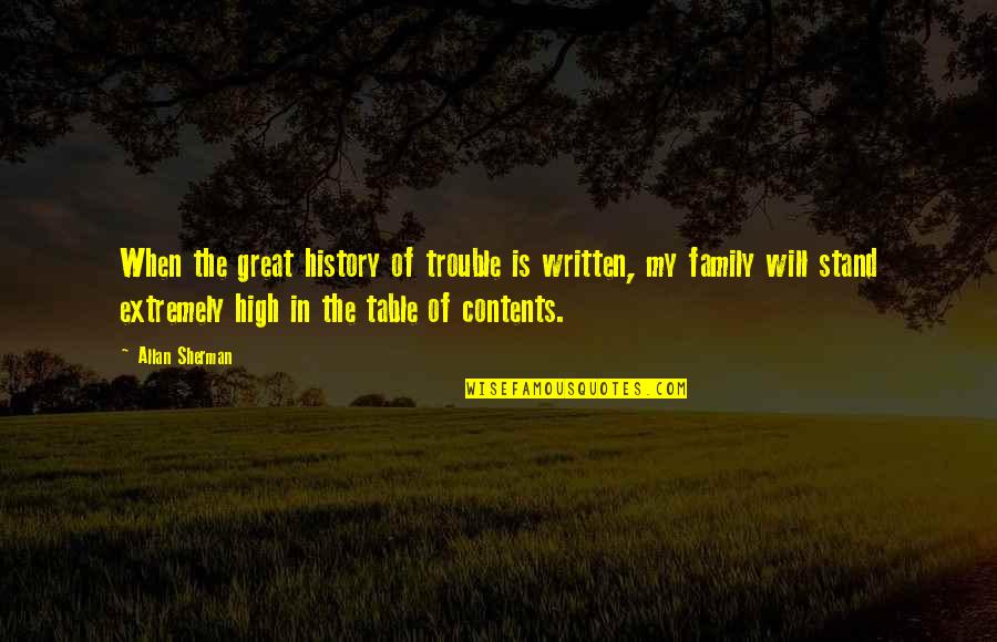 History Was Written Quotes By Allan Sherman: When the great history of trouble is written, History Was Written Quotes By Allan Sherman: When the great history of trouble is written,
