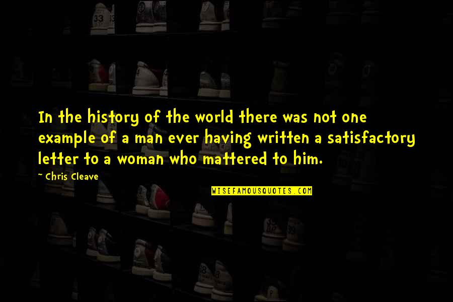 History Was Written Quotes By Chris Cleave: In the history of the world there was History Was Written Quotes By Chris Cleave: In the history of the world there was