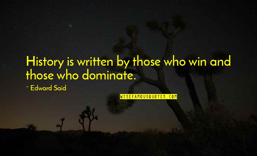 History Was Written Quotes By Edward Said: History is written by those who win and