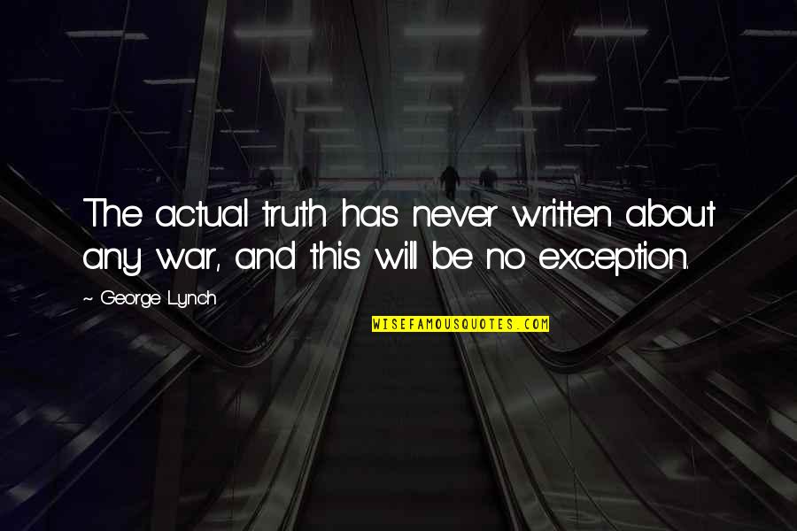 History Was Written Quotes By George Lynch: The actual truth has never written about any