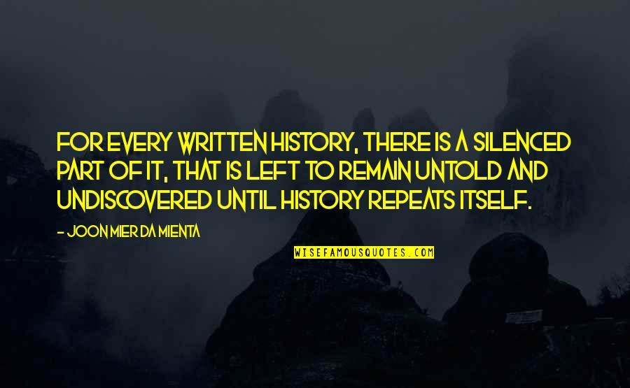 History Was Written Quotes By Joon Mier Da Mienta: For every written history, there is a silenced