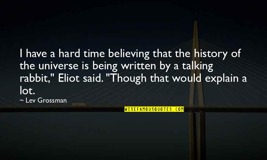 History Was Written Quotes By Lev Grossman: I have a hard time believing that the History Was Written Quotes By Lev Grossman: I have a hard time believing that the