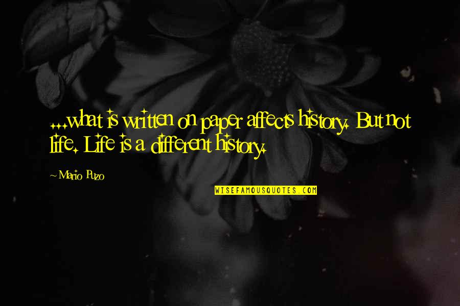 History Was Written Quotes By Mario Puzo: ...what is written on paper affects history. But History Was Written Quotes By Mario Puzo: ...what is written on paper affects history. But