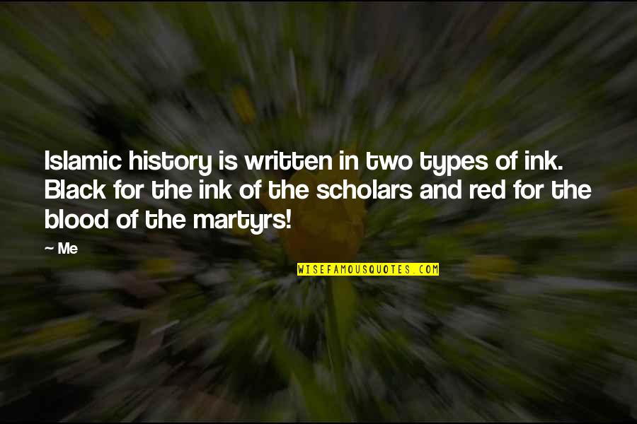 History Was Written Quotes By Me: Islamic history is written in two types of History Was Written Quotes By Me: Islamic history is written in two types of