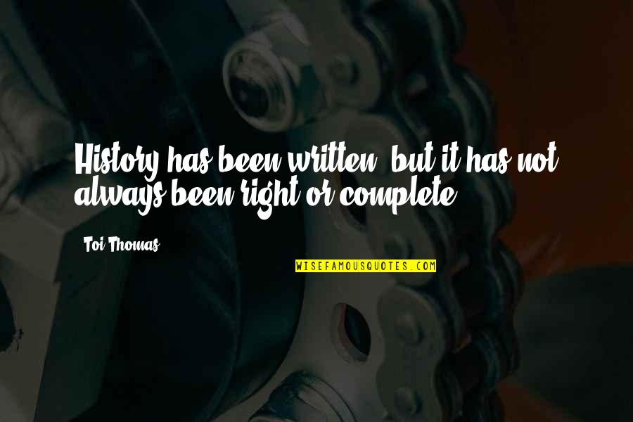 History Was Written Quotes By Toi Thomas: History has been written, but it has not