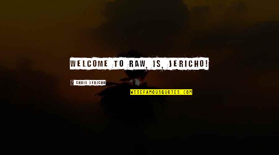 History Will Never Forgive Quotes By Chris Jericho: Welcome to Raw, is, Jericho!