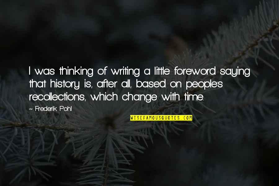 History Writing Quotes By Frederik Pohl: I was thinking of writing a little foreword