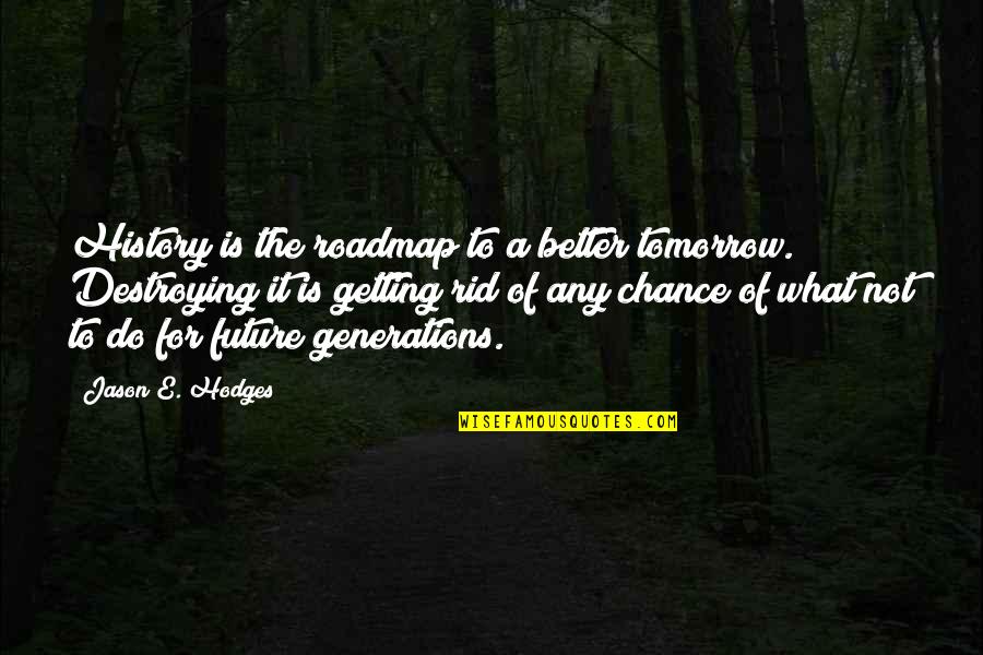 History Writing Quotes By Jason E. Hodges: History is the roadmap to a better tomorrow.