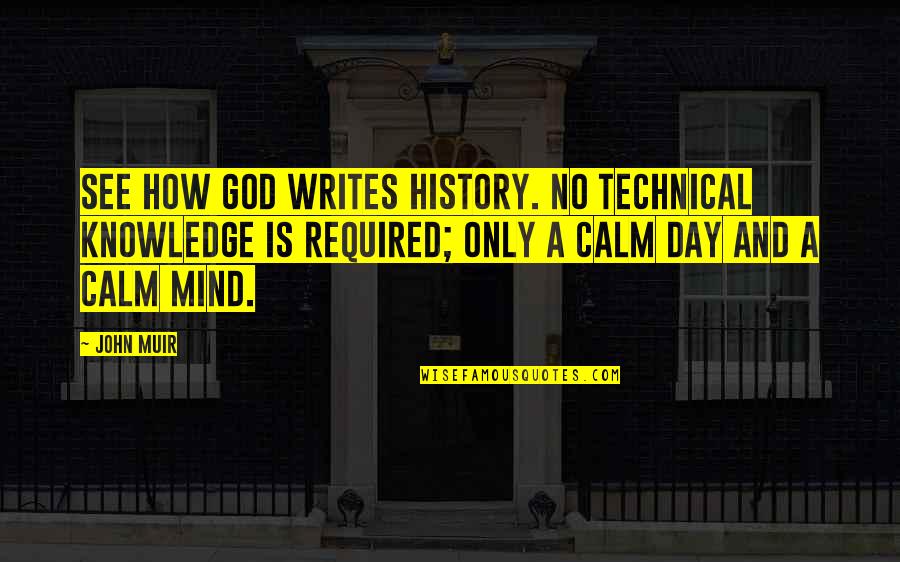 History Writing Quotes By John Muir: See how God writes history. No technical knowledge