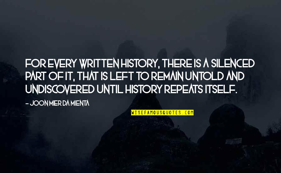 History Writing Quotes By Joon Mier Da Mienta: For every written history, there is a silenced