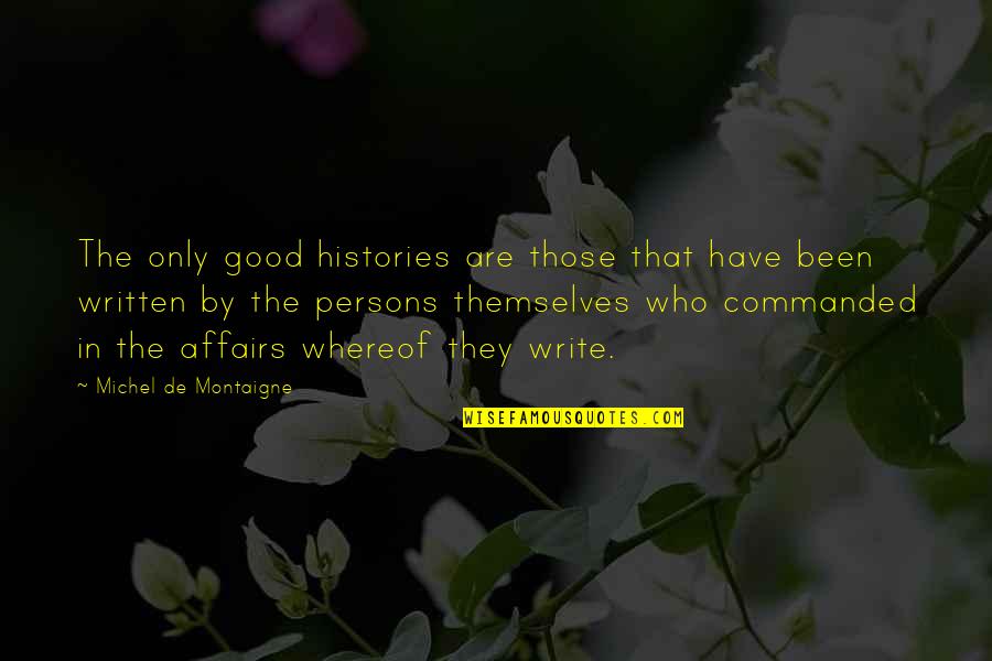 History Writing Quotes By Michel De Montaigne: The only good histories are those that have