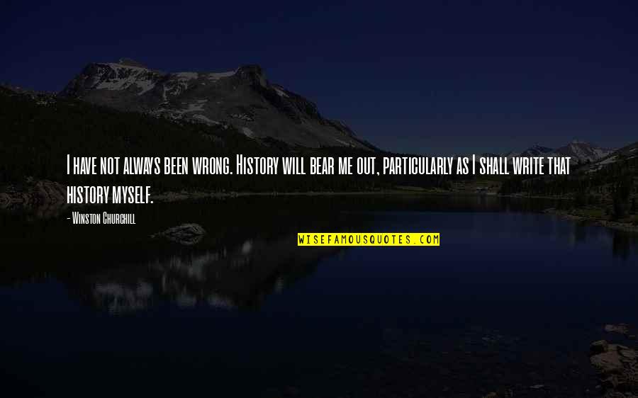 History Writing Quotes By Winston Churchill: I have not always been wrong. History will