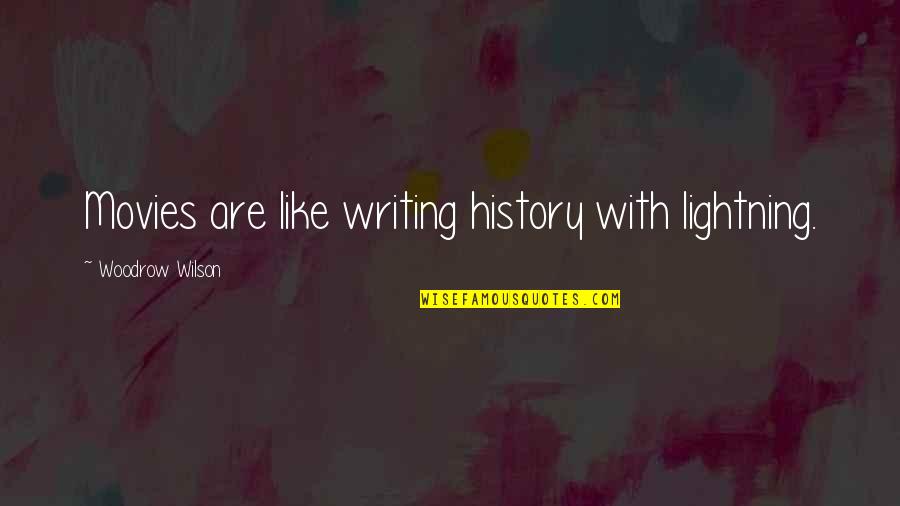 History Writing Quotes By Woodrow Wilson: Movies are like writing history with lightning.