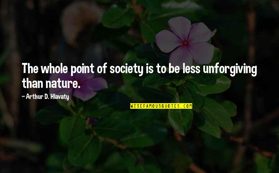 History'd Quotes By Arthur D. Hlavaty: The whole point of society is to be History'd Quotes By Arthur D. Hlavaty: The whole point of society is to be