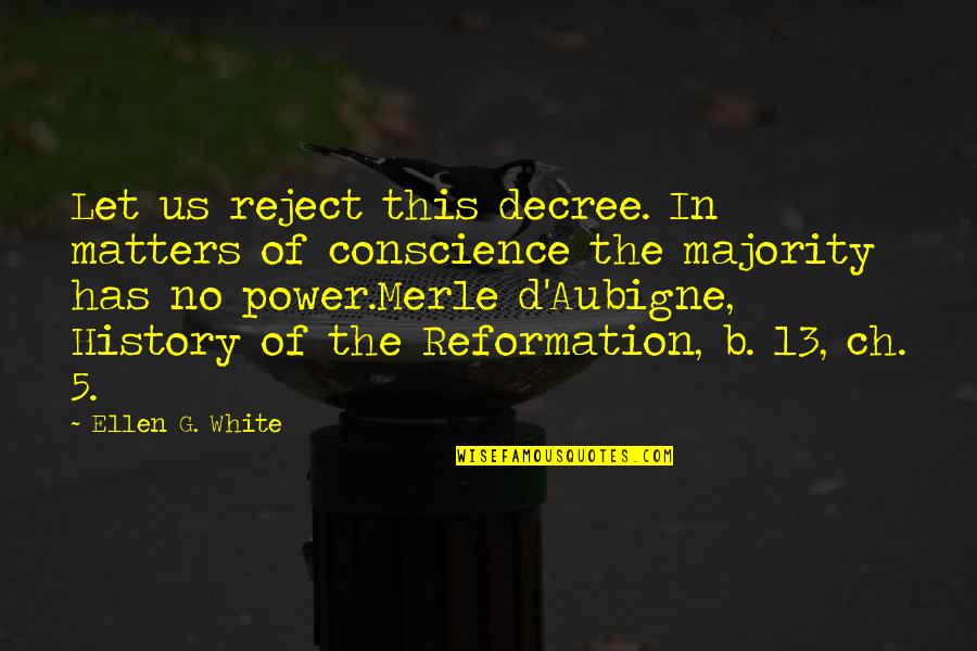 History'd Quotes By Ellen G. White: Let us reject this decree. In matters of History'd Quotes By Ellen G. White: Let us reject this decree. In matters of