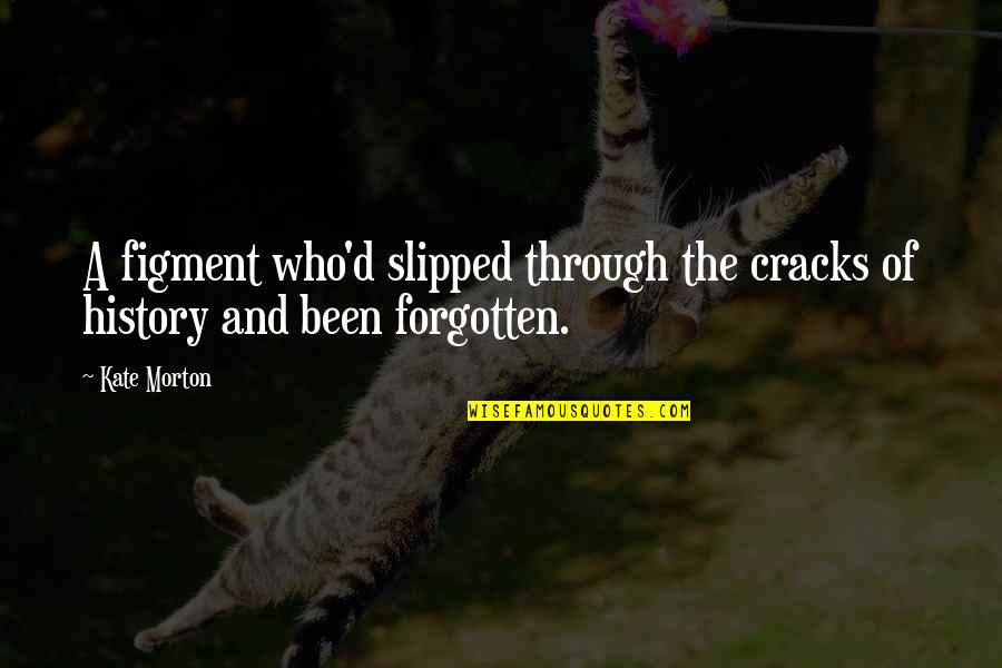History'd Quotes By Kate Morton: A figment who'd slipped through the cracks of