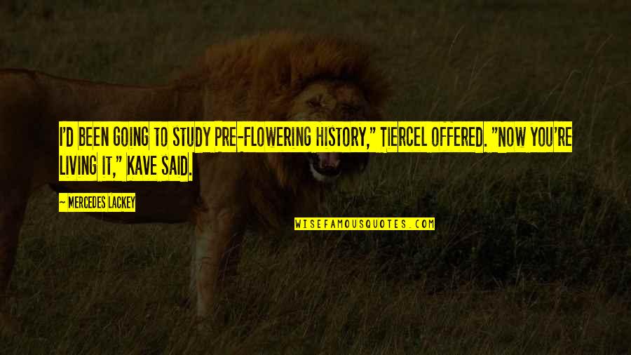 History'd Quotes By Mercedes Lackey: I'd been going to study Pre-Flowering History," Tiercel History'd Quotes By Mercedes Lackey: I'd been going to study Pre-Flowering History," Tiercel