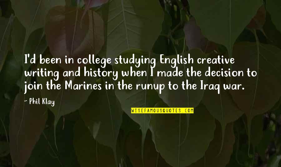 History'd Quotes By Phil Klay: I'd been in college studying English creative writing History'd Quotes By Phil Klay: I'd been in college studying English creative writing