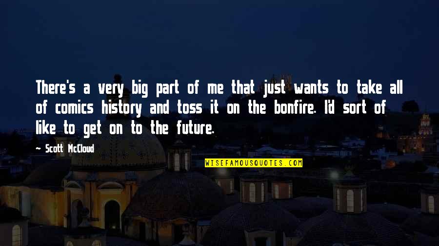 History'd Quotes By Scott McCloud: There's a very big part of me that History'd Quotes By Scott McCloud: There's a very big part of me that