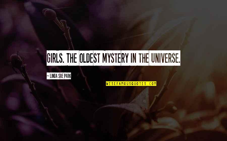 Historyden Quotes By Linda Sue Park: Girls. The oldest mystery in the universe.
