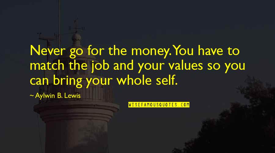 Historymakers Quotes By Aylwin B. Lewis: Never go for the money. You have to