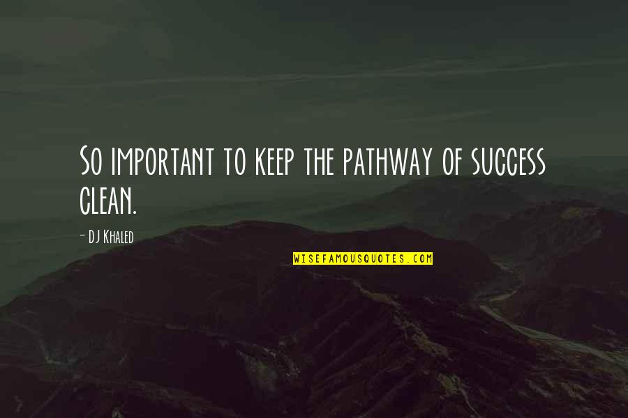 Historymakers Quotes By DJ Khaled: So important to keep the pathway of success