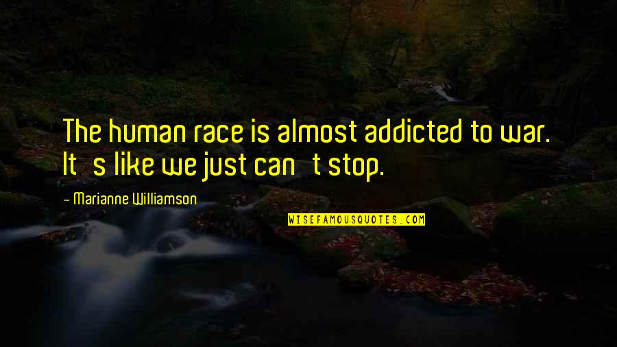 Historymakers Quotes By Marianne Williamson: The human race is almost addicted to war.