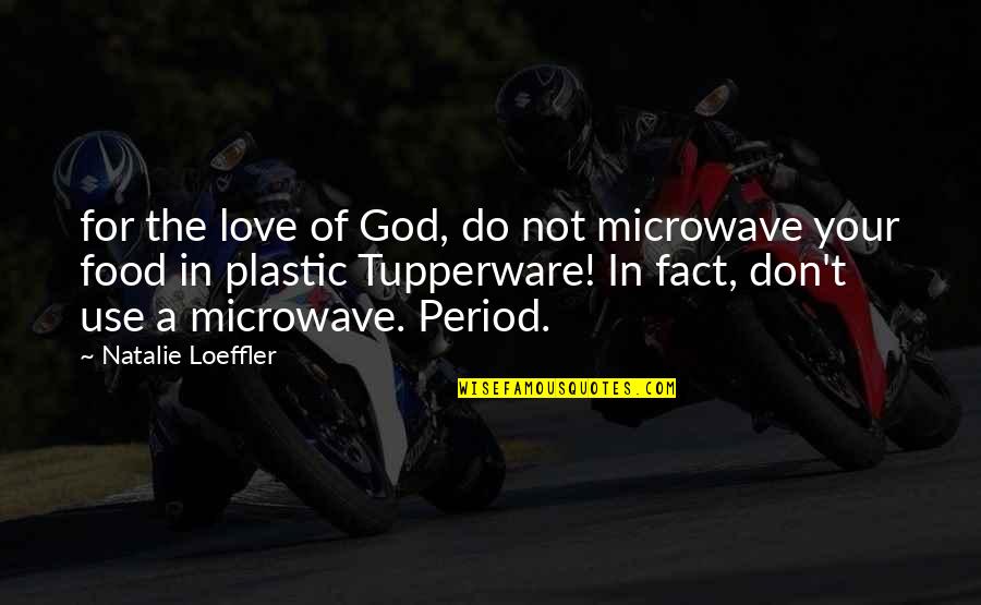 Historyofpower Quotes By Natalie Loeffler: for the love of God, do not microwave