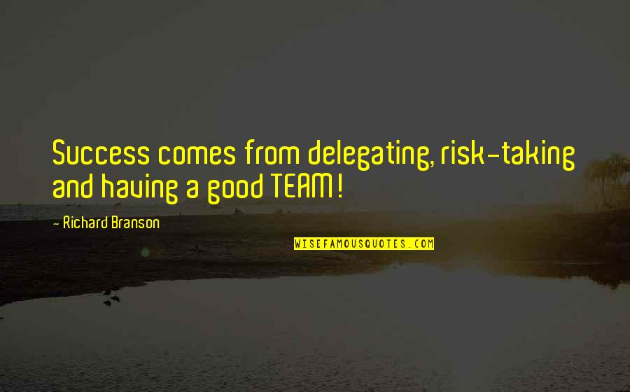 Historyofpower Quotes By Richard Branson: Success comes from delegating, risk-taking and having a