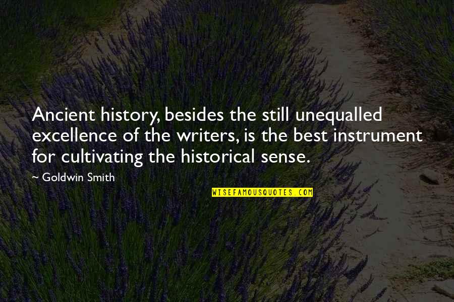History's Best Quotes By Goldwin Smith: Ancient history, besides the still unequalled excellence of