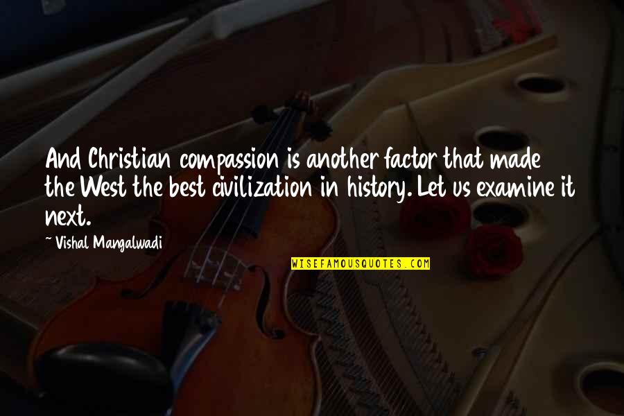History's Best Quotes By Vishal Mangalwadi: And Christian compassion is another factor that made