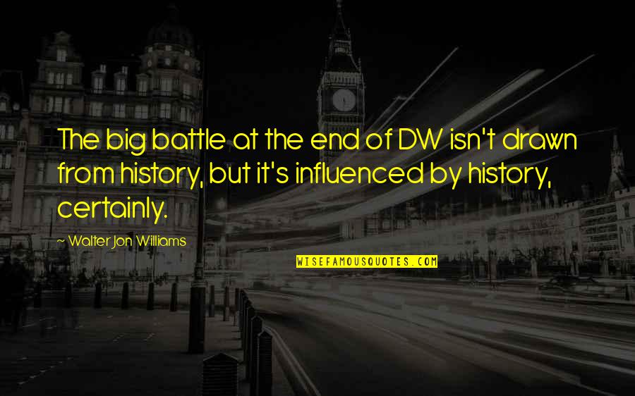 History's Quotes By Walter Jon Williams: The big battle at the end of DW