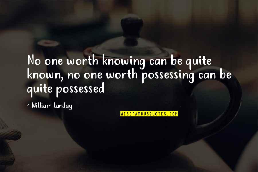 Historys Strongest Disciple Quotes By William Landay: No one worth knowing can be quite known,
