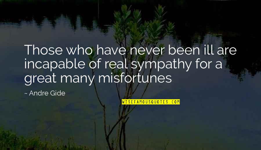 Histrionem Quotes By Andre Gide: Those who have never been ill are incapable