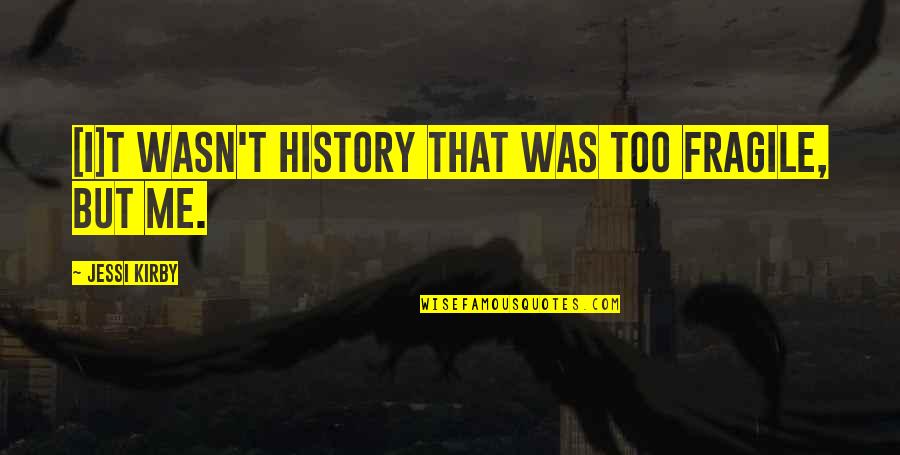 Histrionem Quotes By Jessi Kirby: [I]t wasn't history that was too fragile, but