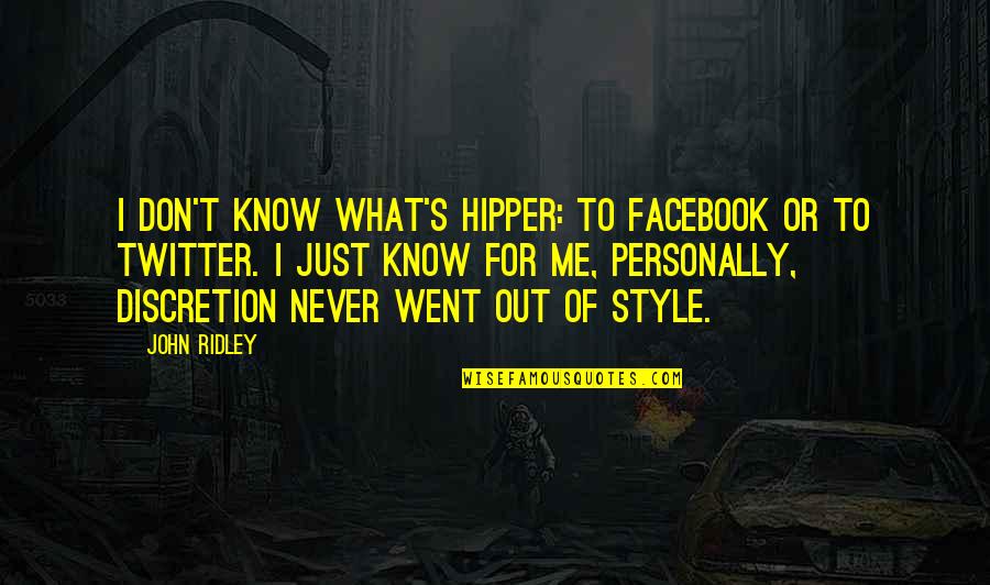 Histrionisms Quotes By John Ridley: I don't know what's hipper: to Facebook or Histrionisms Quotes By John Ridley: I don't know what's hipper: to Facebook or