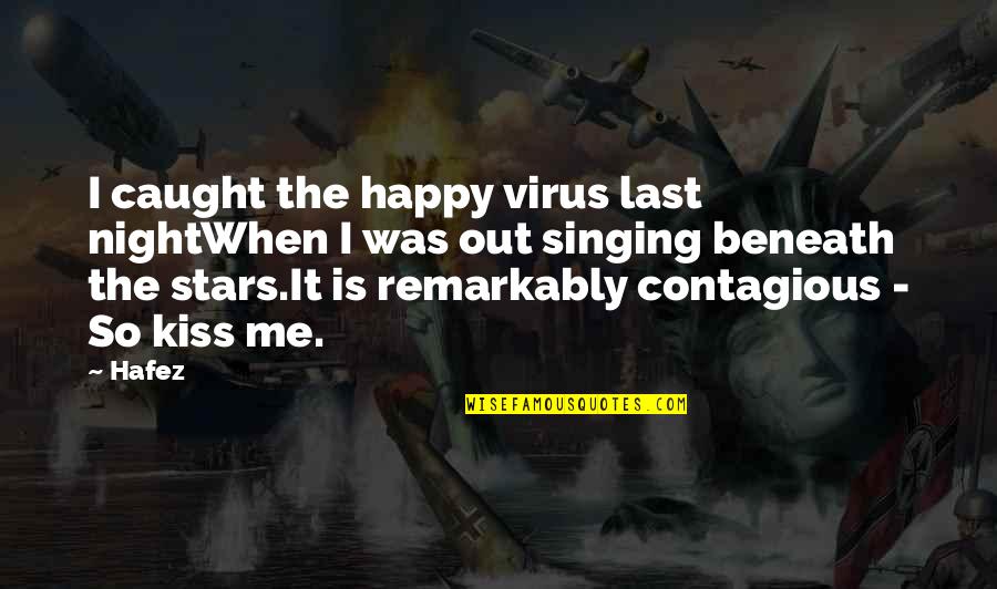 Hit A Nerve Quotes By Hafez: I caught the happy virus last nightWhen I