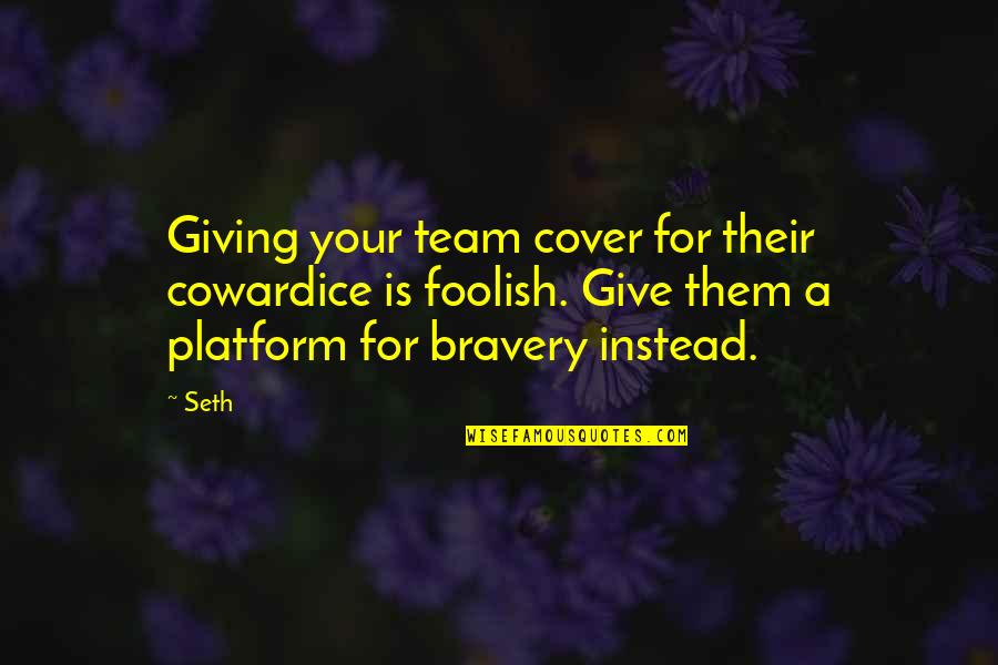 Hit And Quit Quotes By Seth: Giving your team cover for their cowardice is